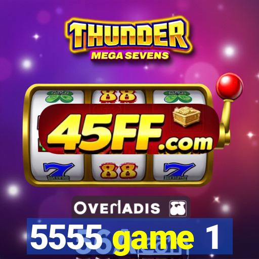 5555 game 1
